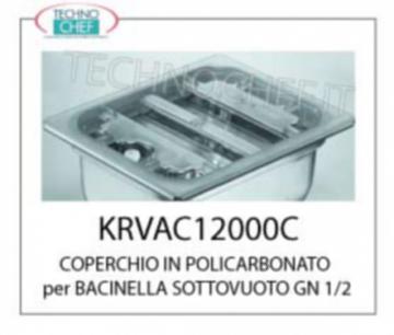 COPERCHIO IN POLICARBONATO BACINELLA SOTTOVUOTO COPERCHIO IN POLICARBONATO per BACINELLA SOTTOVUOTO GASTRO-NORM 1/2 completo di GUARNIZIONE PERIMETRALE ed attacco PER MANICHETTA VUOTO con relativa VALVOLA DI TENUTA